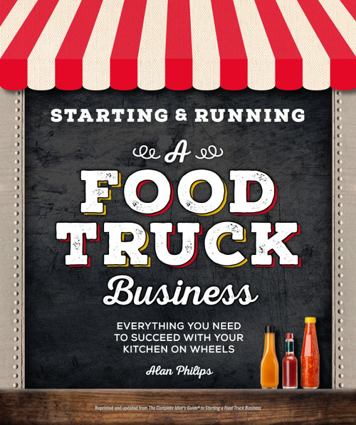 Starting & Running a Food Truck Business (Everything You Need to Succeed With Your Kitchen on Wheels) by Alan Philips, 9781465490117