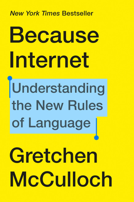 Because Internet (Understanding the New Rules of Language) by Gretchen McCulloch, 9780735210936