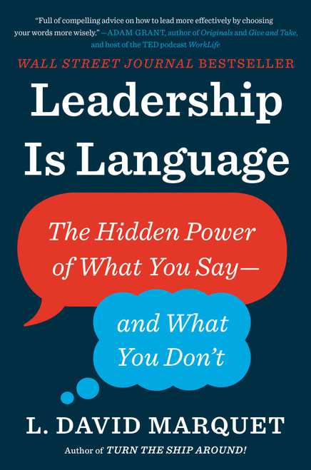 Leadership Is Language (The Hidden Power of What You Say--and What You Don't) by L. David Marquet, 9780735217539