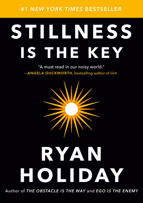 Stillness Is the Key by Ryan Holiday, 9780525538585