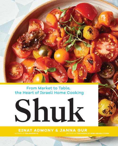 Shuk (From Market to Table, the Heart of Israeli Home Cooking) by Einat Admony, Janna Gur, 9781579656720