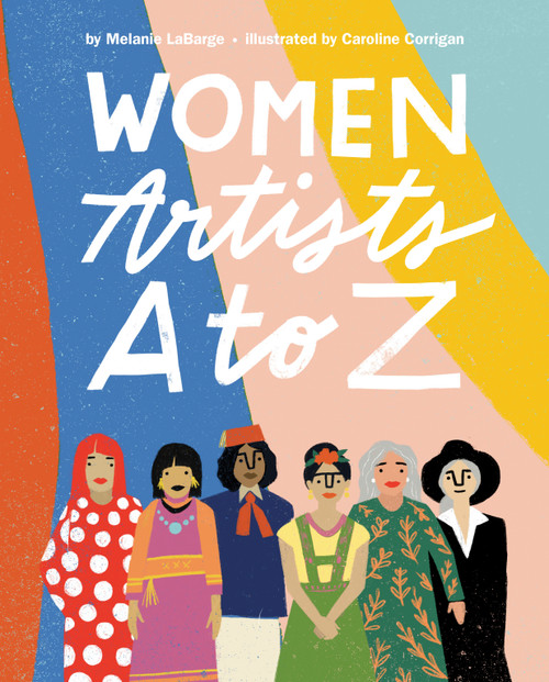 Women Artists A to Z by Melanie LaBarge, Caroline Corrigan, 9780593108727