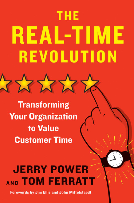 The Real-Time Revolution (Transforming Your Organization to Value Customer Time) by Jerry Power, Tom Ferratt, Jim Ellis, John Mittelstaedt, 9781523085637