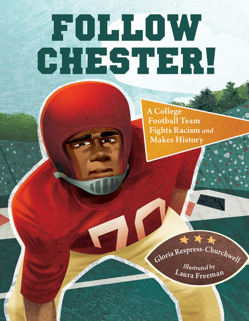 Follow Chester! (A College Football Team Fights Racism and Makes History) by Gloria Respress-Churchwell, Laura Freeman, 9781580898355