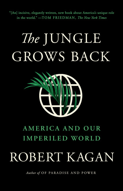 The Jungle Grows Back (America and Our Imperiled World) - 9780525563570 by Robert Kagan, 9780525563570