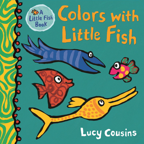 Colors with Little Fish ((A Rhyming Board Book for Babies and Toddlers to Learn Colors - Featuring Under-the-Sea Ocean Animals)) by Lucy Cousins, Lucy Cousins, 9781536206111