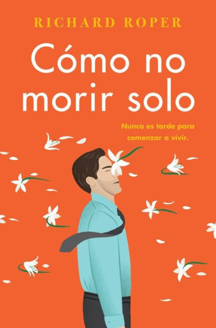 How Not to Die Alone \ Cómo no morir solo (Spanish Edition) by Richard Roper, 9780062931153