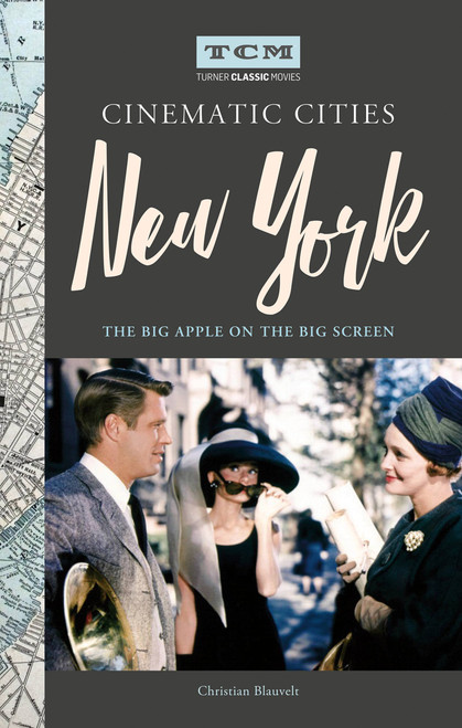 Turner Classic Movies Cinematic Cities: New York (The Big Apple on the Big Screen) by Christian Blauvelt, Turner Classic Movies, 9780762495436