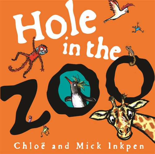Hole in the Zoo by Mick Inkpen, Chloe Inkpen, 9781444931716