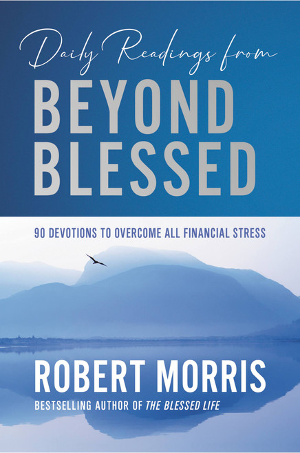 Daily Readings from Beyond Blessed (90 Devotions to Overcome All Financial Stress) by Robert Morris, 9781546010104