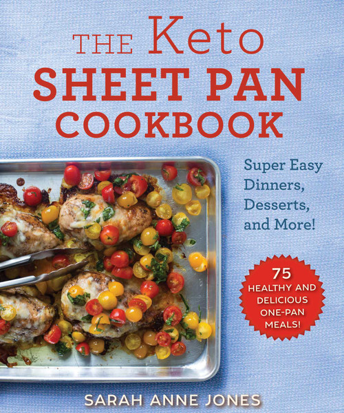 The Keto Sheet Pan Cookbook (Super Easy Dinners, Desserts, and More!) by Sarah Anne Jones, 9781510749825