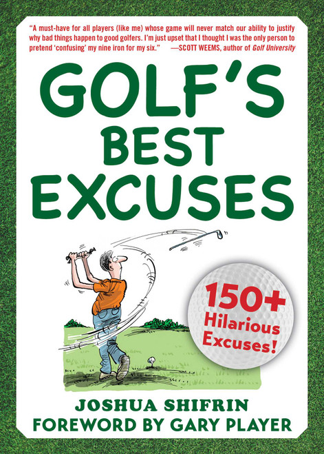 Golf's Best Excuses (150 Hilarious Excuses Every Golf Player Should Know) by Joshua Shifrin, Gary Player, 9781510744752