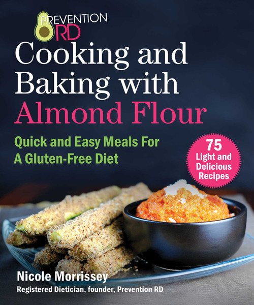 Prevention RD's Cooking and Baking with Almond Flour (Quick and Easy Meals For A Gluten-Free Diet) - 9781510747876 by Nicole Morrissey, 9781510747876