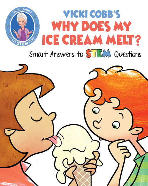 Vicki Cobb's Why Does My Ice Cream Melt? (Smart Answers to STEM Questions) by Vicki Cobb, 9781631583452