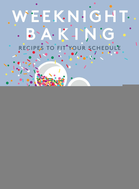 Weeknight Baking (Recipes to Fit Your Schedule) by Michelle Lopez, 9781501189876
