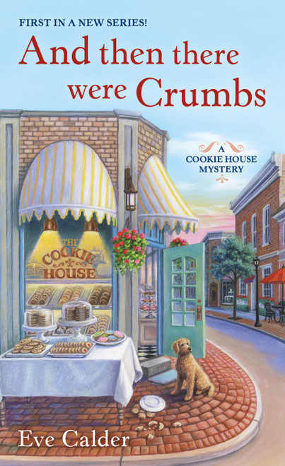And Then There Were Crumbs (A Cookie House Mystery) by Eve Calder, 9781250312990