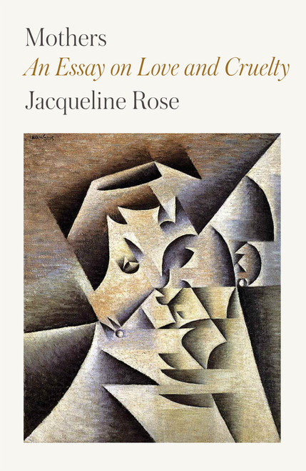 Mothers (An Essay on Love and Cruelty) - 9780374538477 by Jacqueline Rose, 9780374538477