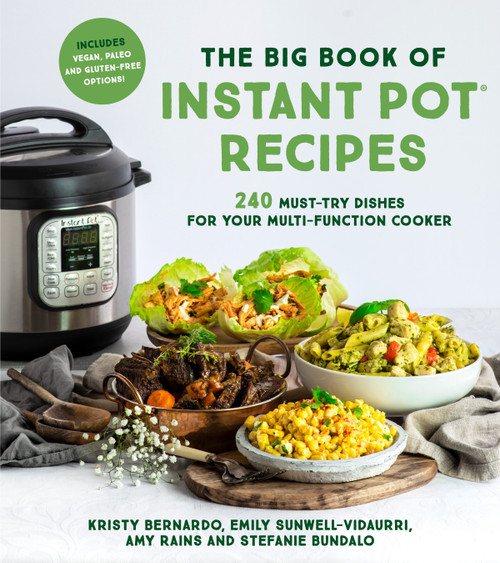 The Big Book of Instant Pot Recipes (240 Must-Try Dishes for Your Multi-Function Cooker) by Kristy Bernardo, Emily Vidaurri, Amy Rains, Stefanie Bundalo, 9781624148828