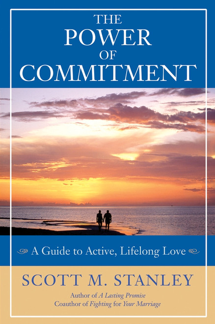 The Power of Commitment (A Guide to Active, Lifelong Love) by Scott M. Stanley, Gary Smalley, 9780787979287