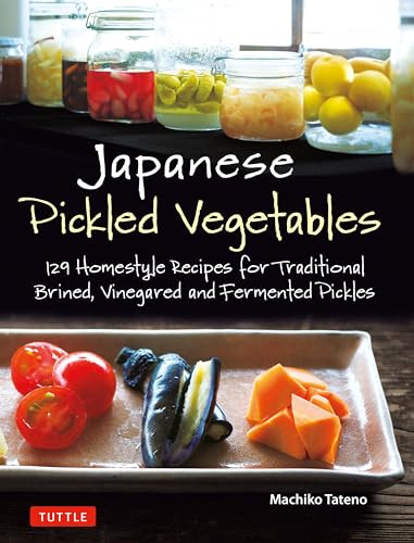 Japanese Pickled Vegetables (129 Homestyle Recipes for Traditional Brined, Vinegared and Fermented Pickles) by Machiko Tateno, 9784805315309