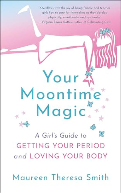 Your Moontime Magic (A Girl's Guide to Getting Your Period and Loving Your Body) by Maureen Theresa Smith, 9781608686681