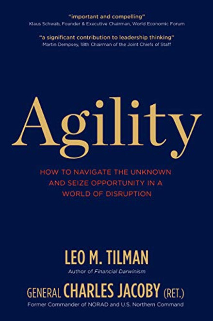 Agility (How to Navigate the Unknown and Seize Opportunity in a World of Disruption) by Leo M. Tilman, General Charles Jacoby, 9781939714152