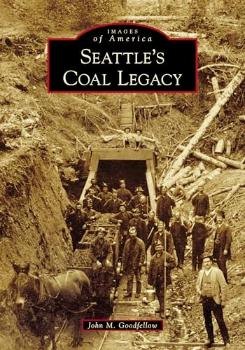 Seattle's Coal Legacy by John Goodfellow, 9781467103992
