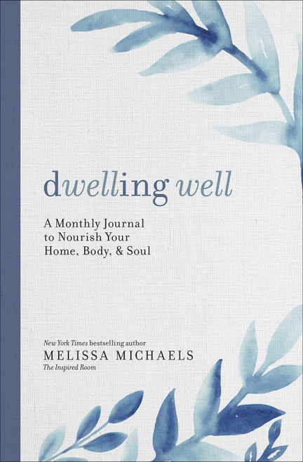Dwelling Well (A Monthly Journal to Nourish Your Home, Body, and Soul) by Melissa Michaels, 9780736979672