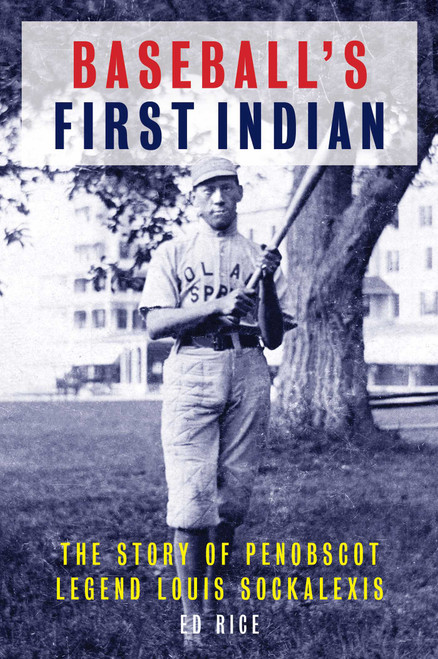 Baseball's First Indian (The Story of Penobscot Legend Louis Sockalexis) by Ed Rice, 9781608936731