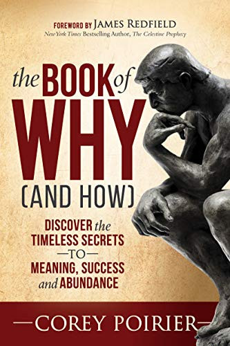 The Book of WHY (and HOW) (Discover the Timeless Secrets to Meaning, Success and Abundance) by Corey Poirier, 9781642795981