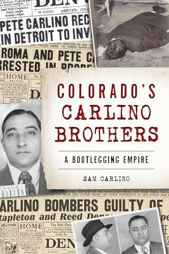 Colorado's Carlino Brothers (A Bootlegging Empire) by Samuel Carlino, 9781467143271