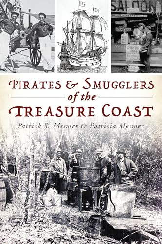 Pirates & Smugglers of the Treasure Coast by Patrick S. Mesmer, Patricia A. Mesmer, 9781467141796