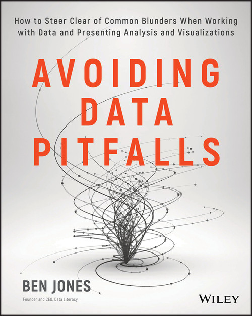 Avoiding Data Pitfalls (How to Steer Clear of Common Blunders When Working with Data and Presenting Analysis and Visualizations) by Ben Jones, 9781119278160