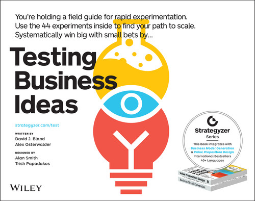 Testing Business Ideas (A Field Guide for Rapid Experimentation) by David J. Bland, Alexander Osterwalder, 9781119551447