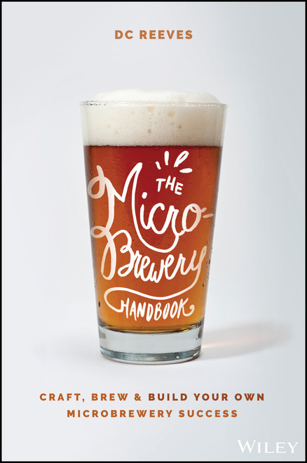 The Microbrewery Handbook (Craft, Brew, and Build Your Own Microbrewery Success) by DC Reeves, 9781119598046