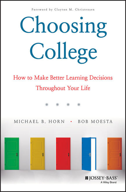 Choosing College (How to Make Better Learning Decisions Throughout Your Life) by Michael B. Horn, Bob Moesta, 9781119570110