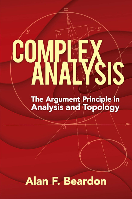 Complex Analysis (The Argument Principle in Analysis and Topology) by Alan F. Beardon, 9780486837185