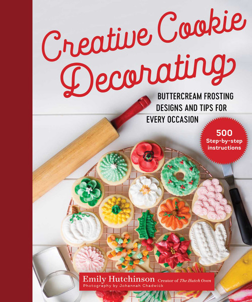 Creative Cookie Decorating (Buttercream Frosting Designs and Tips for Every Occasion) by Emily Hutchinson, Johannah Chadwick, 9781680994841