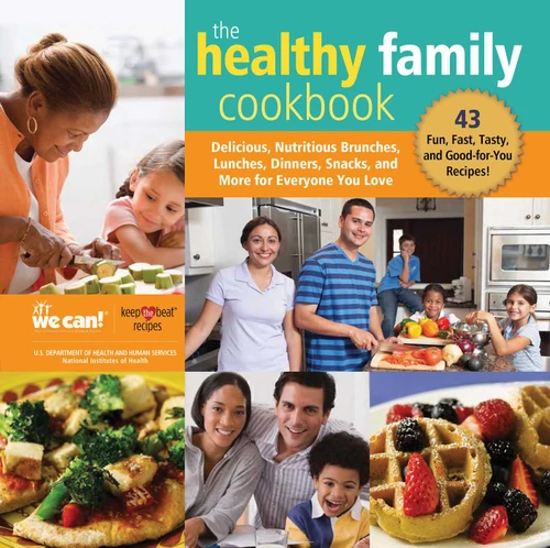 The Healthy Family Cookbook (Delicious, Nutritious Brunches, Lunches, Dinners, Snacks, and More for Everyone You Love) by National Heart, Lung, and Blood Institute, 9781510750753