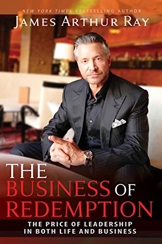 The Business of Redemption (The Price of Leadership in Both Life and Business) by James Arthur Ray, 9781642794793