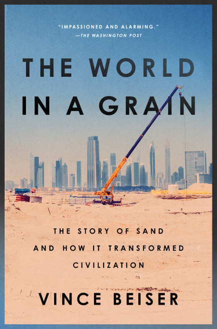 The World in a Grain (The Story of Sand and How It Transformed Civilization) - 9780399576447 by Vince Beiser, 9780399576447