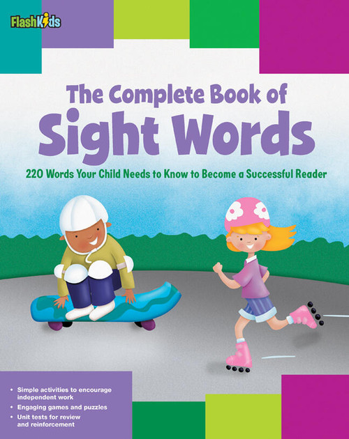 The Complete Book of Sight Words (220 Words Your Child Needs to Know to Become a Successful Reader) by Shannon Keeley, Remy Simard, Christy Schneider, Mark Stephens, Janee Trasler, 9781411449589