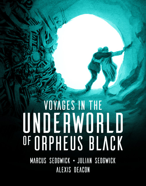 Voyages in the Underworld of Orpheus Black by Marcus Sedgwick, Julian Sedgwick, Alexis Deacon, 9781536204377