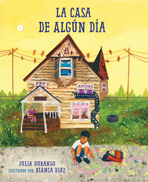 La casa de algún día (Spanish Edition) by Julia Durango, Bianca Diaz, 9781623541354