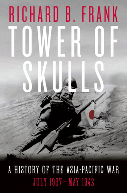 Tower of Skulls (A History of the Asia-Pacific War: July 1937-May 1942) - 9781324002109 by Richard B. Frank, 9781324002109