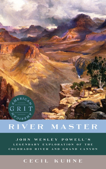 River Master (John Wesley Powell's Legendary Exploration of the Colorado River and Grand Canyon) - 9781682685181 by Cecil Kuhne