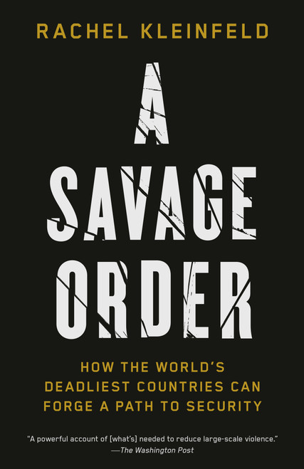 A Savage Order (How the World's Deadliest Countries Can Forge a Path to Security) - 9780525432968 by Rachel Kleinfeld, 9780525432968