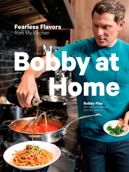 Bobby at Home (Fearless Flavors from My Kitchen: A Cookbook) by Bobby Flay, Stephanie Banyas, Sally Jackson, 9780385345910
