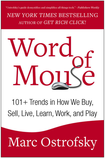Word of Mouse (101+ Trends in How We Buy, Sell, Live, Learn, Work, and Play) by Marc Ostrofsky, 9781451668414