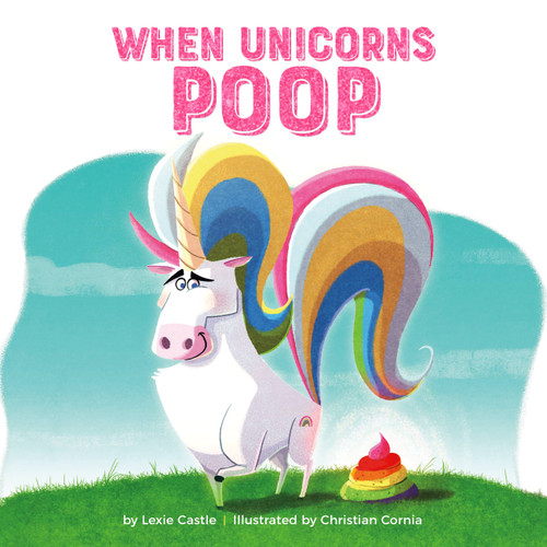 When Unicorns Poop by Lexie Castle, Christian Cornia, 9780762467129